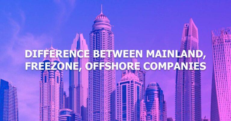 Difference between Mainland, Freezone, Offshore Companies